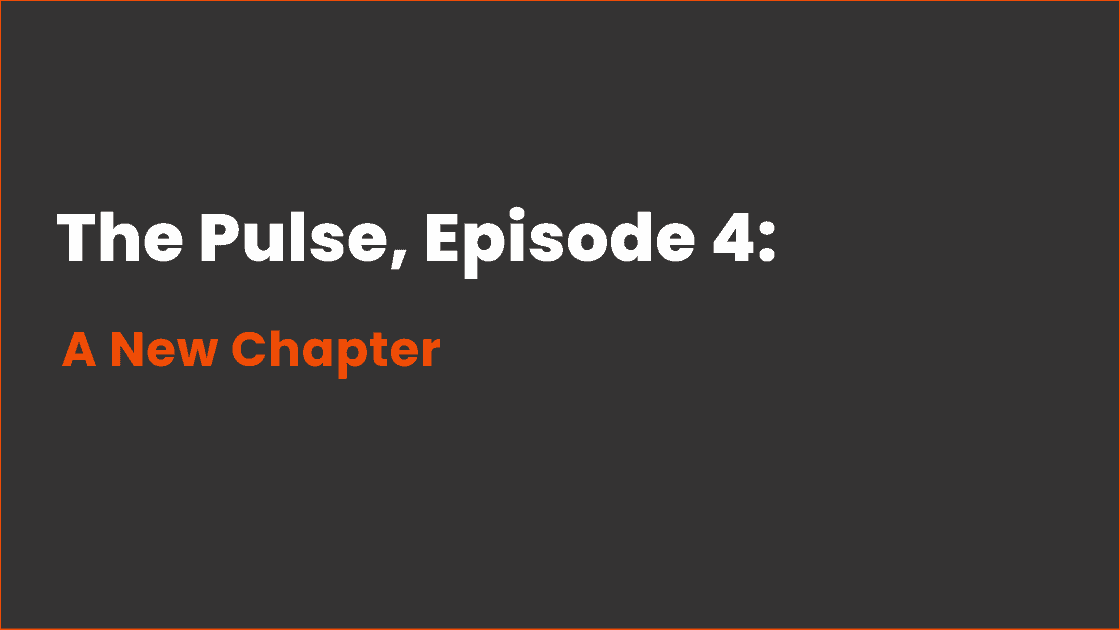 The Pulse, Episode 4 - A New Chapter - Blog Graphic