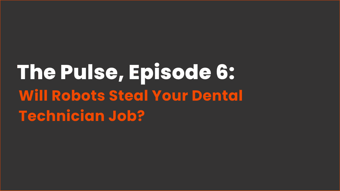 The Pulse Episode 6_Will Robots Steal Your Dental Technician Job_IG