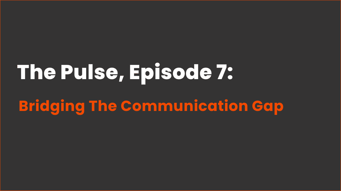 The Pulse Episode 7 - Bridging the communications gap